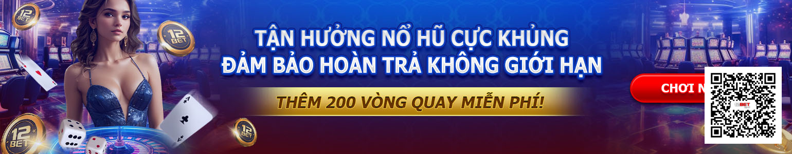 Trò chơi casino 12bet jackpot vòng quay miễn phí với liên kết mã QR chính thức